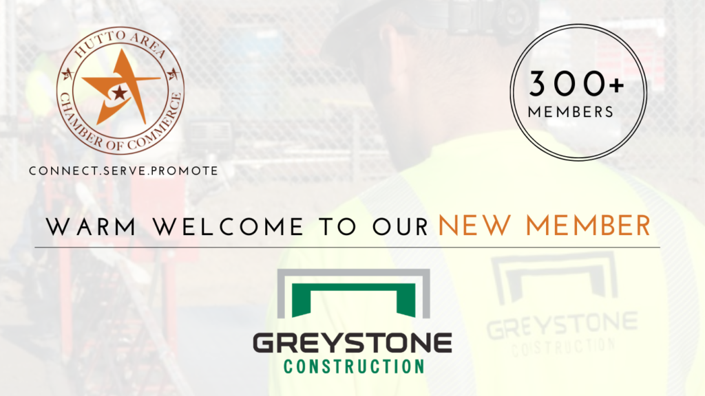 Greystone Construction joins the Hutto Area Chamber of Commerce as the newest member.